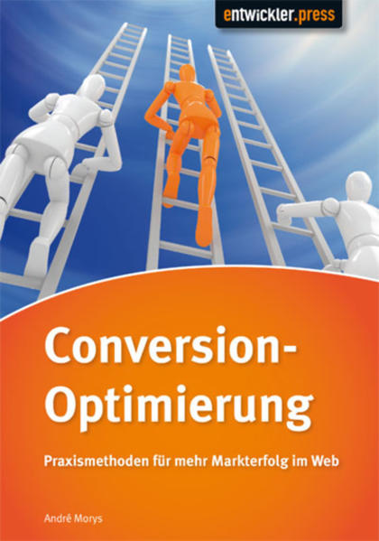 Conversion-Optimierung - Praxismethoden für mehr Markterfolg im Web - André, Morys