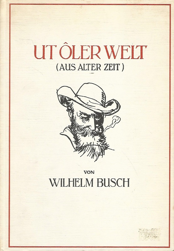 Ut ôler Welt. Volksmärchen, Sagen, Volkslieder und Reime. Gesammelt von Wilhelm Busch - Busch, Wilhelm und Rainer Schepper