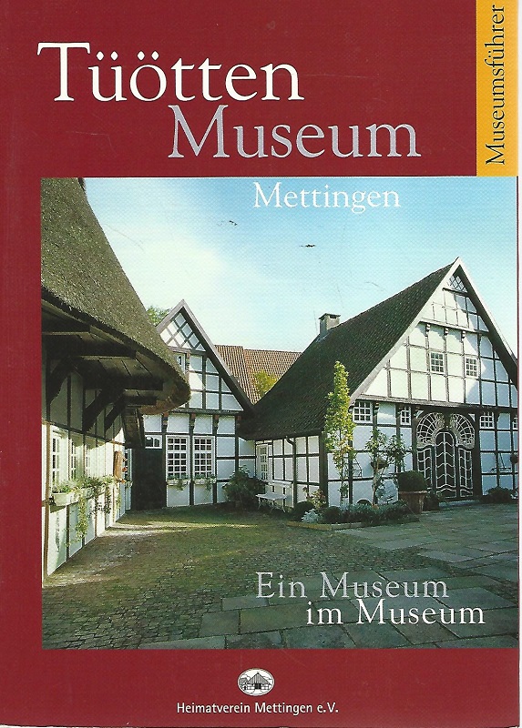 Tüötten-Museum Mettingen. Ein Museum im Museum ; Museumsführer. Heimatverein Mettingen e.V. Konzept und Red.: Bernhard Nonte. - Nonte, Bernhard