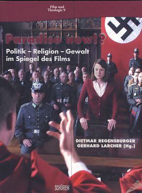 Paradise now!? Politik - Religion - Gewalt im Spiegel des Films. Film und Theologie 9. - Regensburger, Dietmar und Gerhard Larcher (Hrsg.)