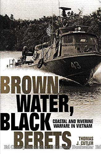 Brown Water, Black Berets: Coastal and Riverine Warfare in Vietnam - Cutler, Thomas J.