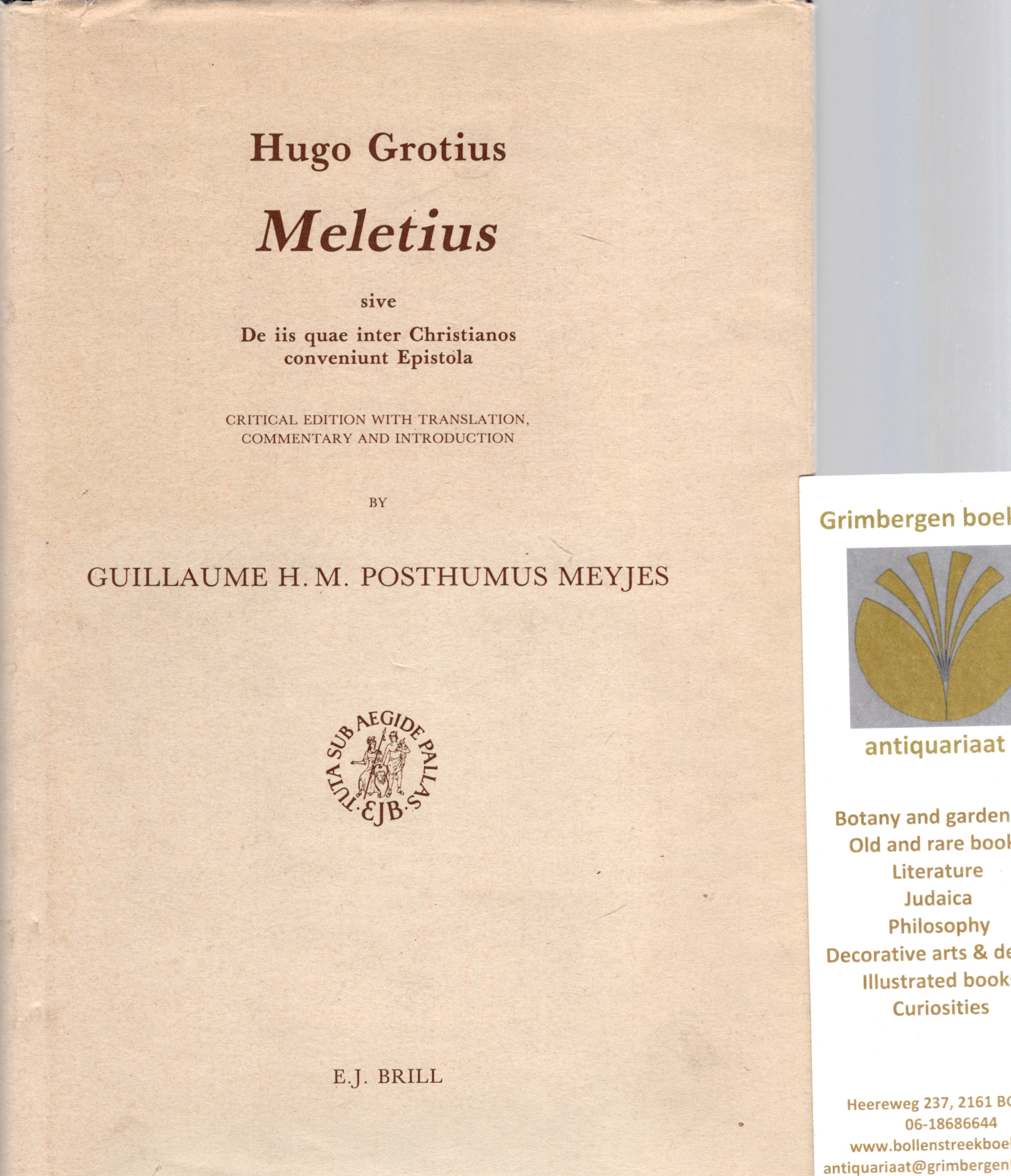 Hugo Grotius - Meletius, sive de iis quae inter Christianos conveniunt epistola Critical Edition with Translation, Commentary and Introduction by G.H.M. Posthumus Meyjes - Grotius, Hugo [Hugo de Groot]
