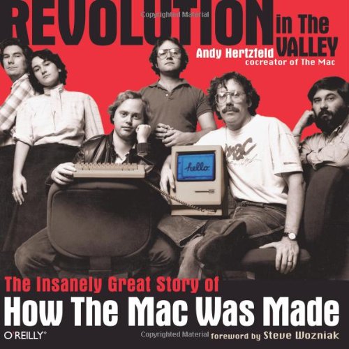 Revolution in The Valley: The Insanely Great Story of How the Mac Was Made - Hertzfeld, Andy