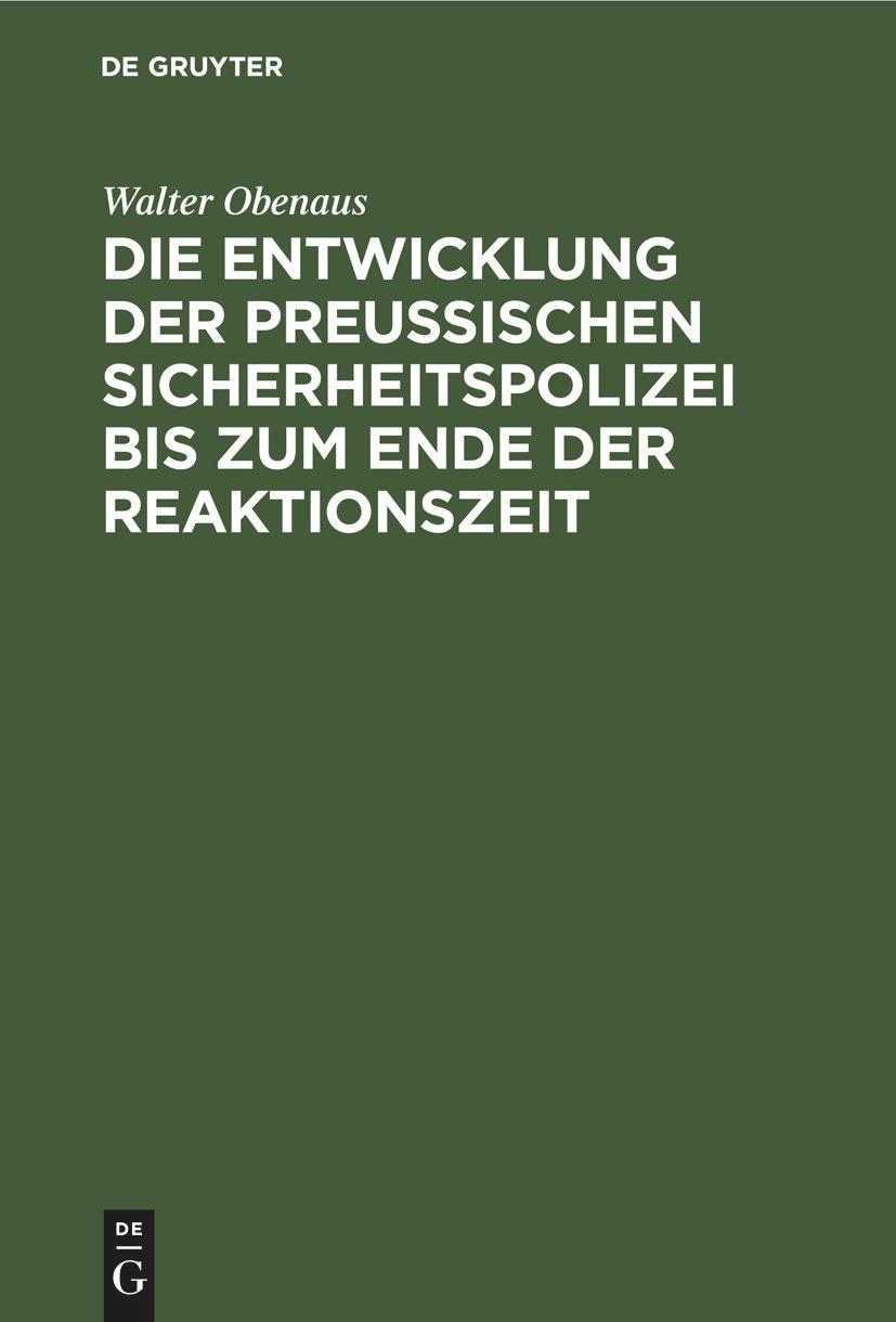 Die Entwicklung der preussischen Sicherheitspolizei bis zum Ende der Reaktionszeit - Obenaus, Walter