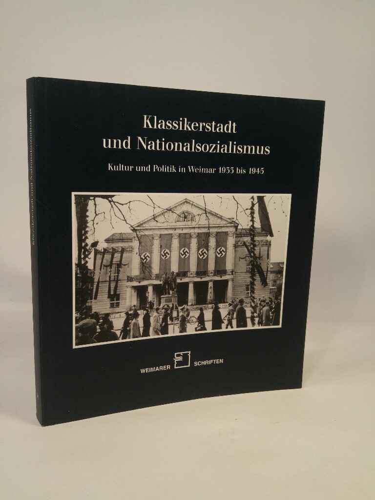 Klassikerstadt und Nationalsozialismus: Kultur und Politik in Weimar 1933 bis 1945. Weimarer Schriften Heft 56/2002. - Ulbricht (Hrsg.), Justus H.