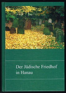 Der jüdische Friedhof in Hanau. - - Meise, Eckhard, Christa Wiesner Monika Rademacher u. a.