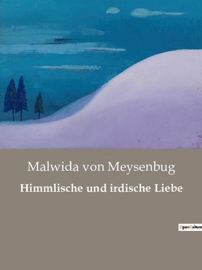 Himmlische und irdische Liebe - Malwida Von Meysenbug