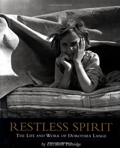 Restless Spirit: The Life and Work of Dorothea Lange - Partridge, Elizabeth