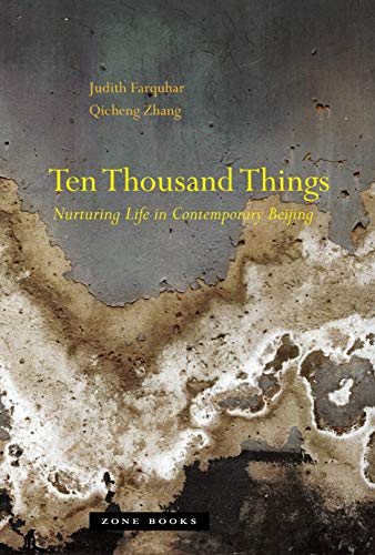 Ten Thousand Things: Nurturing Life in Contemporary Beijing (Zone Books) - Farquhar, Judith