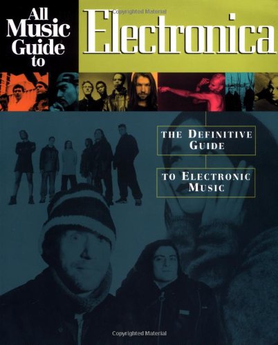 All Music Guide to Electronica: The Definitive Guide to Electronic Music - Bogdanov, Vladimir