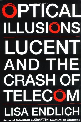 Optical Illusions: Lucent and the Crash of Telecom - Endlich, Lisa