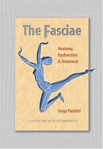 The Fasciae: Anatomy, Dysfunction and Treatment - Paoletti, Serge