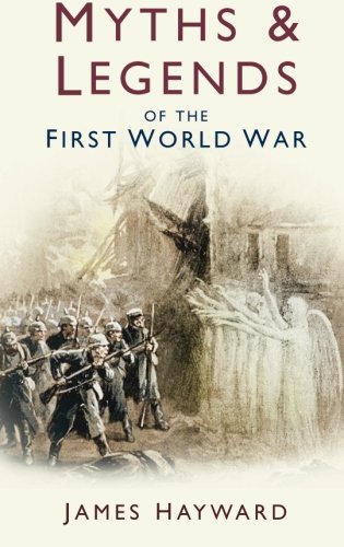 Myths and Legends of the First World War - Hayward