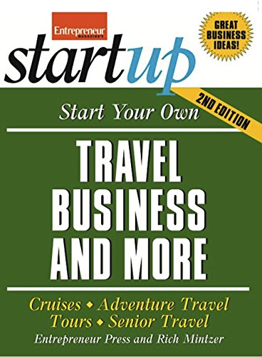 Start Your Own Travel Business: Cruises, Adventure Travel, Tours, Senior Travel (StartUp Series) - Entrepreneur Press