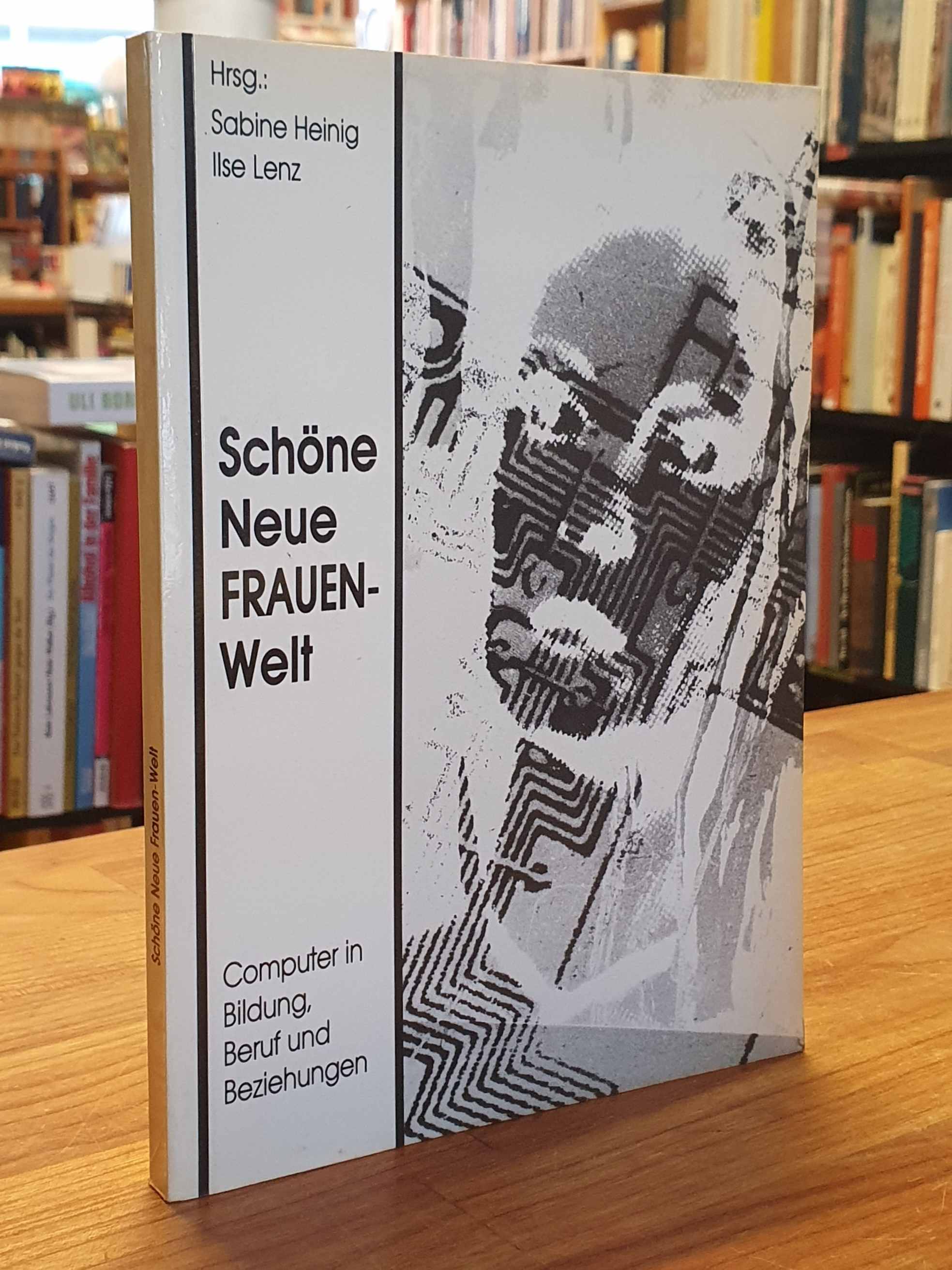 Schöne neue Frauenwelt - Computer in Bildung, Beruf und Beziehungen, - Heinig, Sabine / Ilse Lenz (Hrsg.),