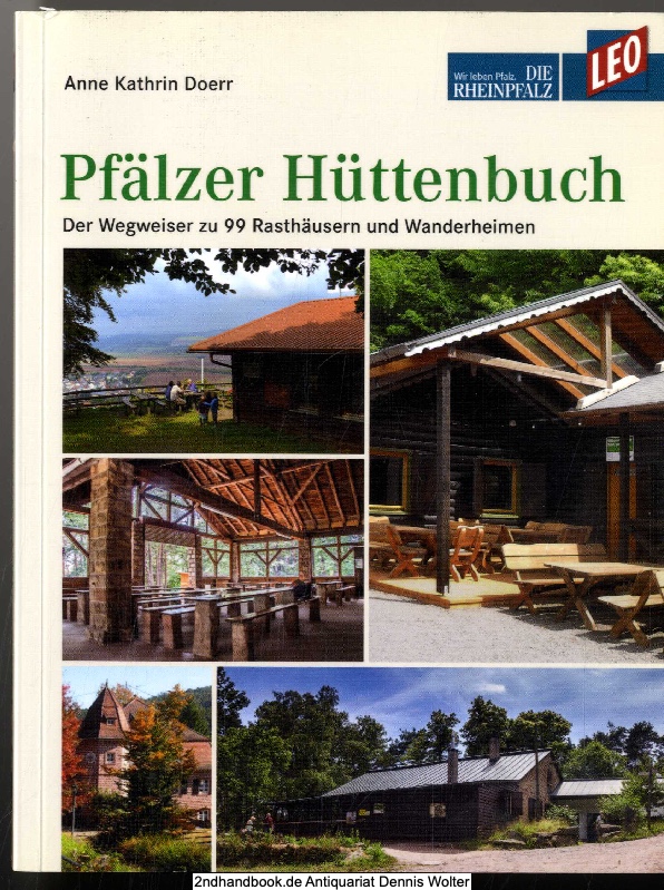 Pfälzer Hüttenbuch : der Wegweiser zu 99 Rasthäusern und Wanderheimen - Doerr, Anne Kathrin (Verfasser)