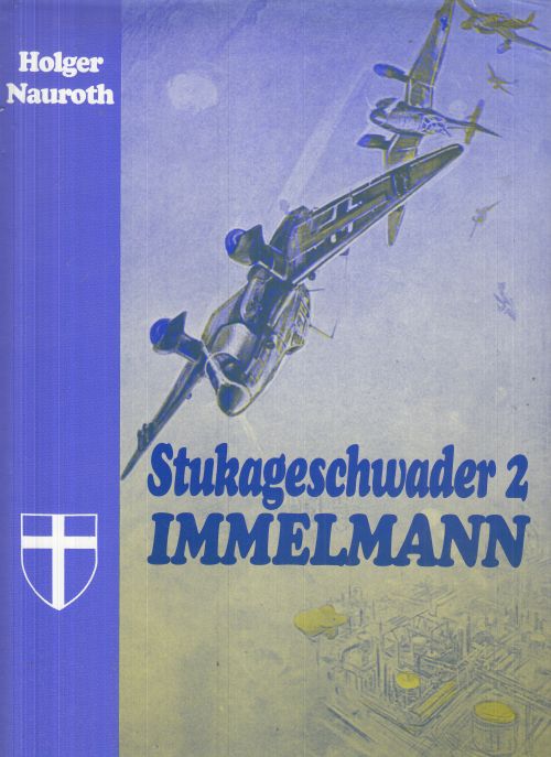 Stukageschwader 2 Immelmann. Eine Dokumentation über das erfolgreichste deutsche Stukageschwader. - Nauroth, Holger