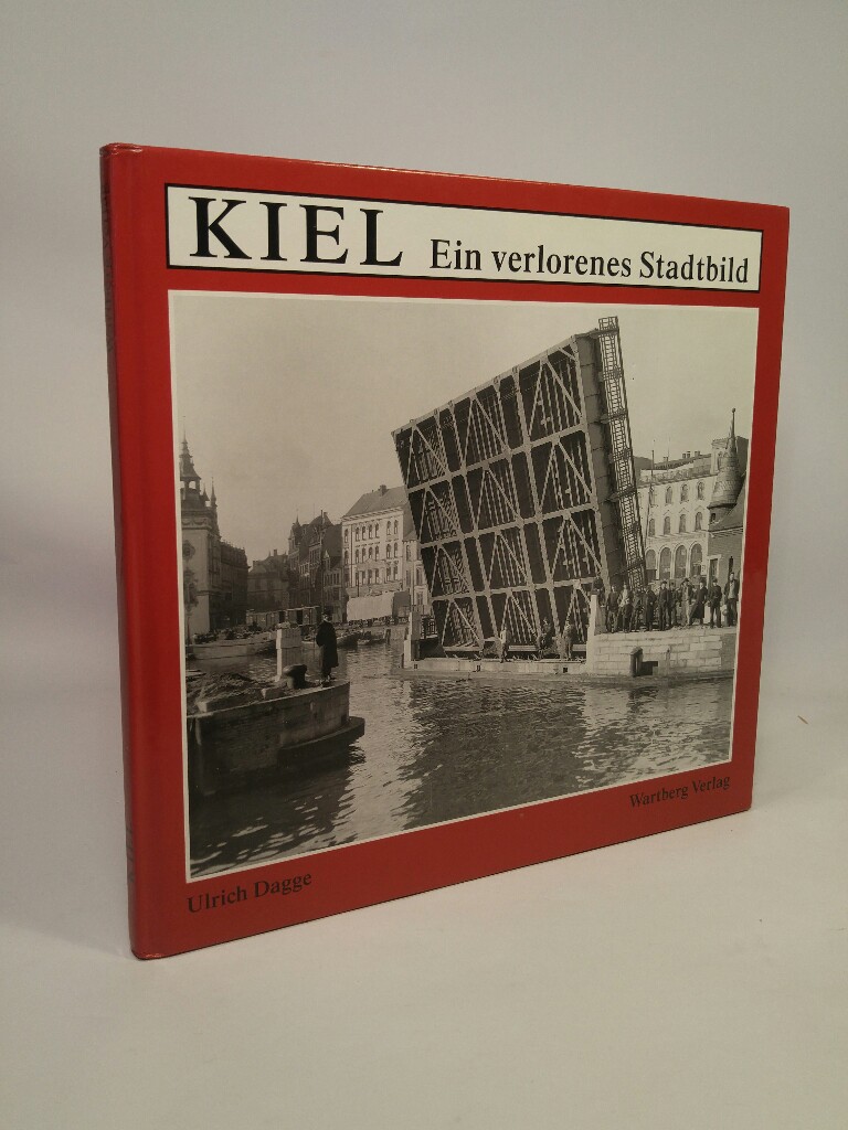 Kiel: Ein verlorenes Stadtbild. - Dagge, Ulrich