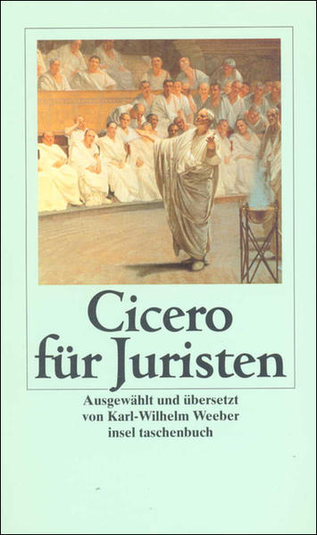Cicero für Juristen (insel taschenbuch) - Cicero Marcus, Tullius, Karl-Wilhelm Weeber und Karl-Wilhelm Weeber