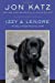 Izzy & Lenore: Two Dogs, an Unexpected Journey, and Me - Katz, Jon