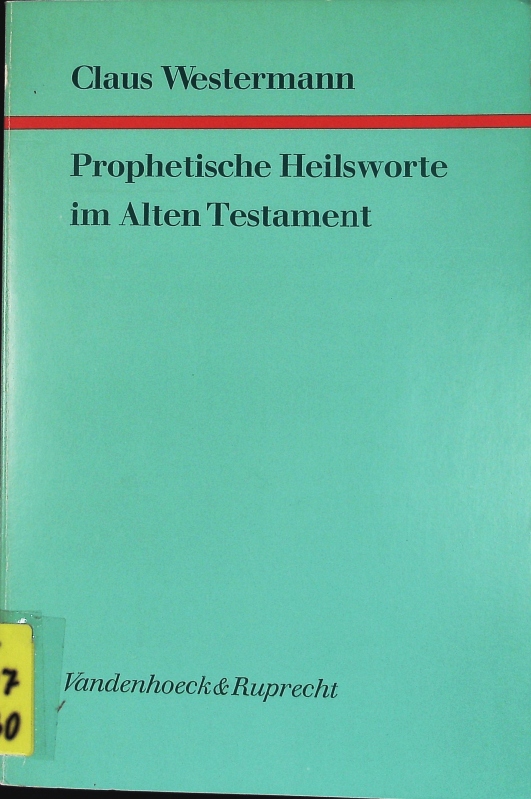 Prophetische Heilsworte. Forschungen zur Religion und Literatur des Alten und Neuen Testaments; Bd. 145. - Westermann, Claus