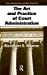 The Art and Practice of Court Administration - Aikman, Alexander B.