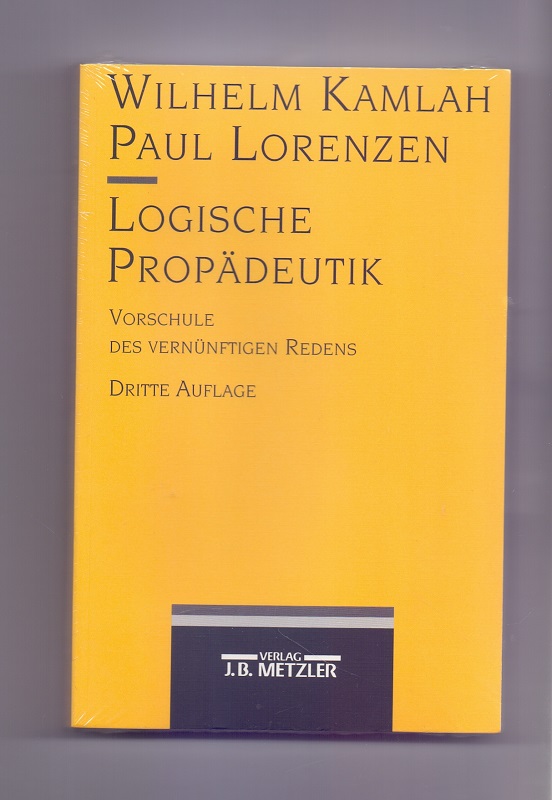 Logische Propädeutik : Vorschule des vernünftigen Redens. von Wilhelm Kamlah und Paul Lorenzen - Kamlah, Wilhelm und Paul Lorenzen