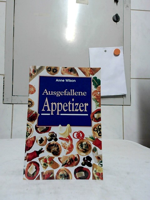 Ausgefallene Appetizer. [Anne Wilson. Übers. aus dem Engl.: Tanja Tettweiler] - WILSON, Anne