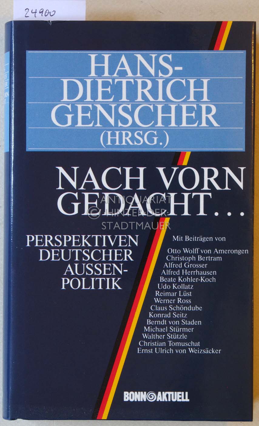 Nach vorn gedacht . Perspektiven deutscher Außenpolitik. Mit Beitr. v. O.W. v. Amerongen, . - Genscher, Hans-Dietrich (Hrsg.)