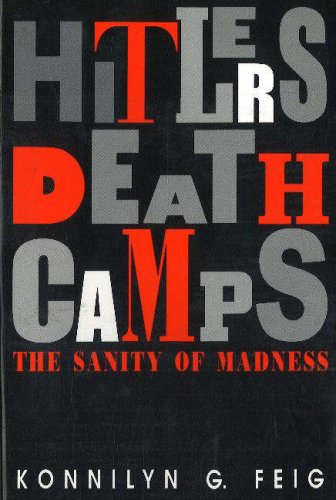 Hitler's Death Camps: The Sanity of Madness - Feig, Konnilyn G.