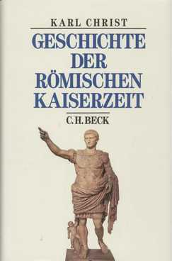 Geschichte der römischen Kaiserzeit Von Augustus bis zu Konstantin, Beck s Historische Bibliothek - Christ, Karl