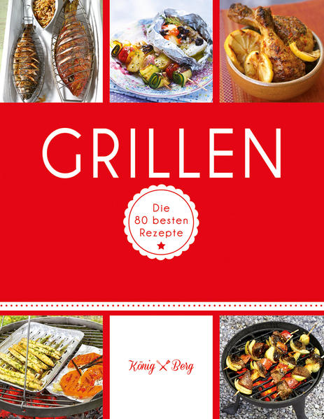 Grillen: Die 80 besten Rezepte (GU König und Berg) - Berg, König