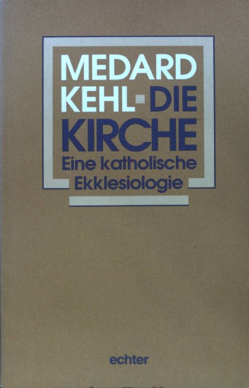 Die Kirche : eine katholische Ekklesiologie. - Kehl, Medard