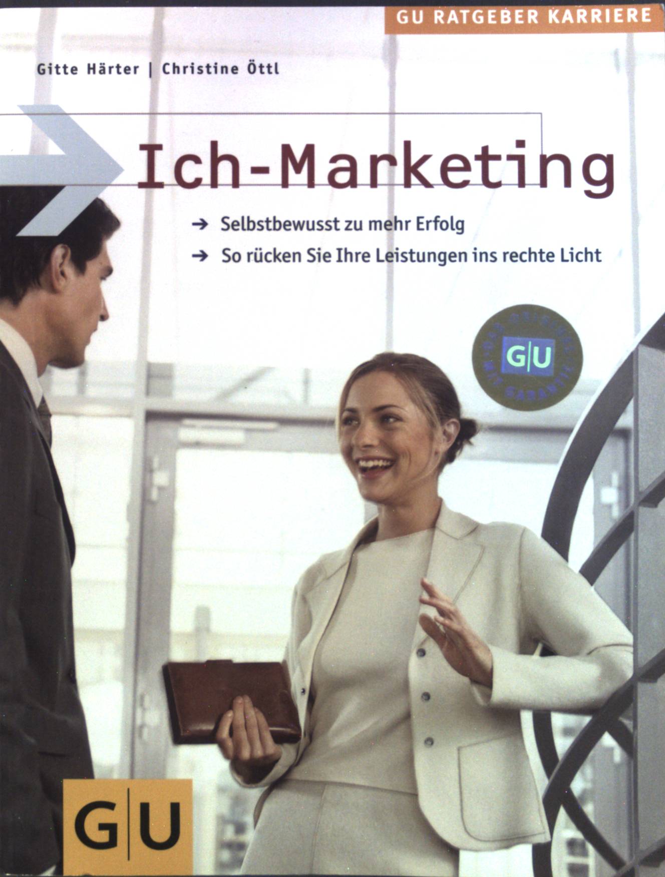 Ich-Marketing : Selbstbewußt zu mehr Erfolg ; so rücken Sie Ihre Leistungen ins rechte Licht. GU-Ratgeber Karriere - Härter, Gitte und Christine Öttl