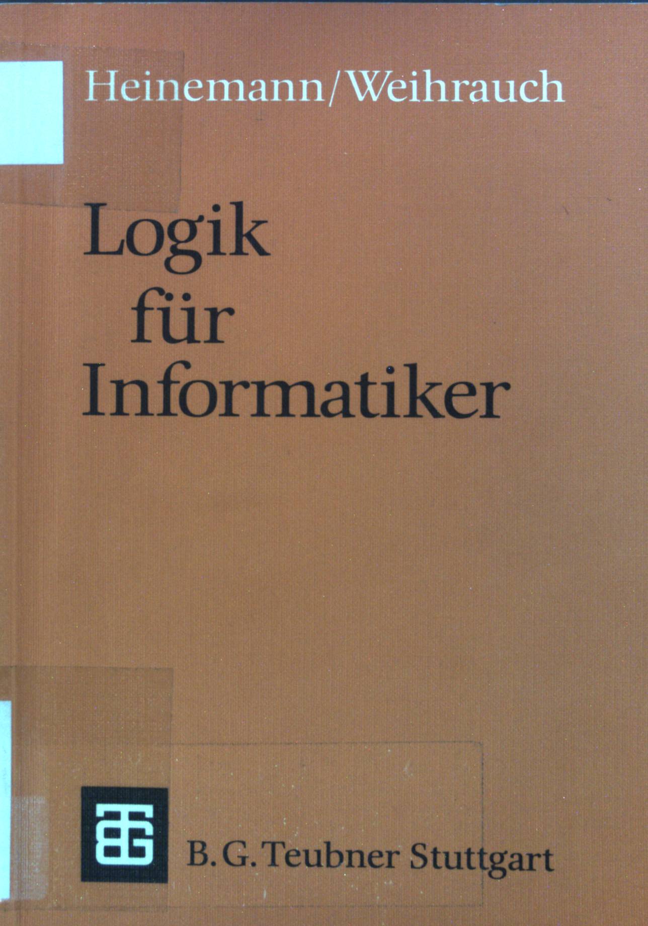 Logik für Informatiker : Eine Einführung. Leitfäden und Monographien der Informatik - Heinemann, Bernhard und Klaus Weihrauch