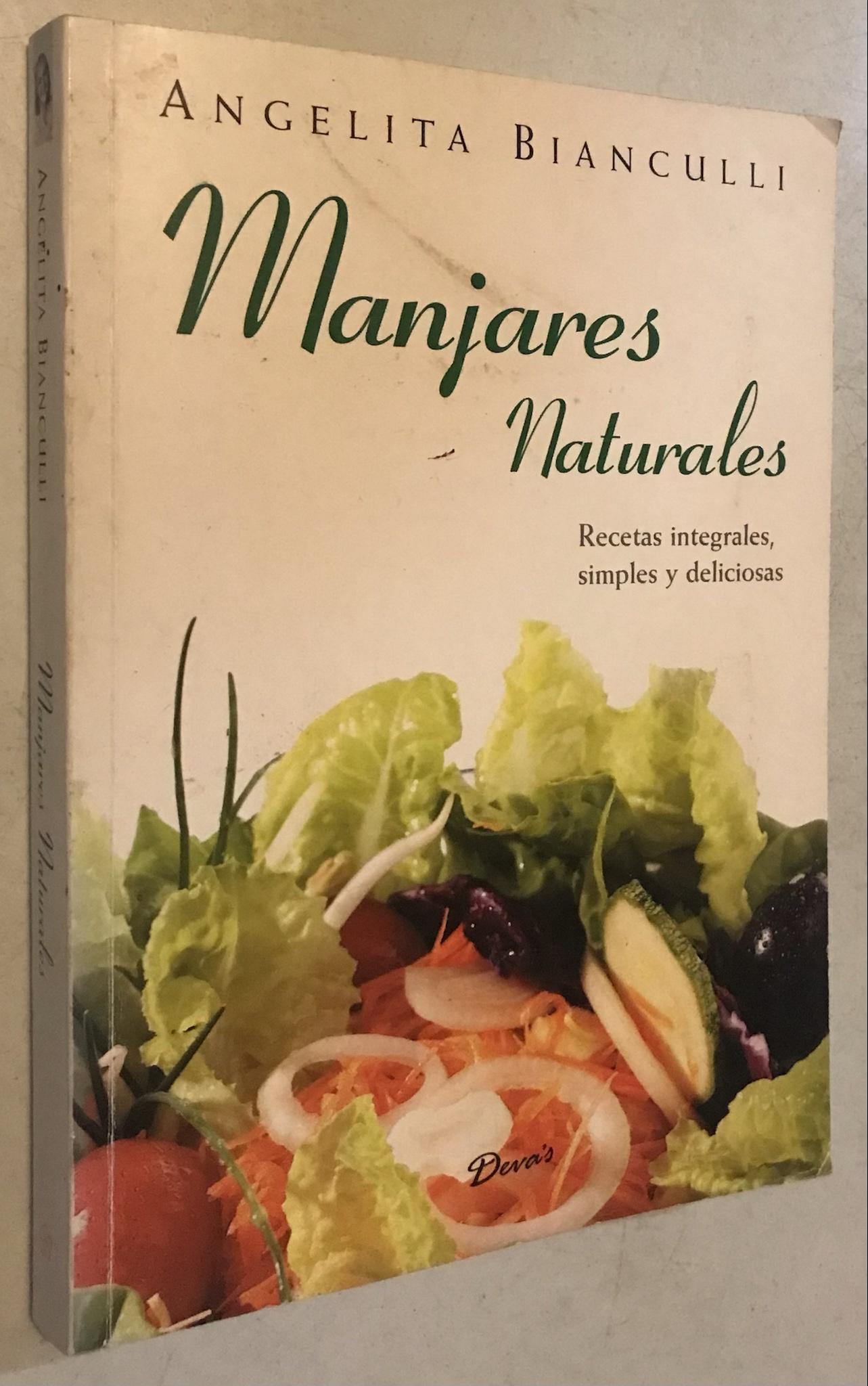 Manjares naturales / Natural Delicacies: Recetas integrales, simples y deliciosas / Integral Recipes, simple and delicious (Alimentacion Natural) (Spanish Edition) - by Angela Bianculli (Author)