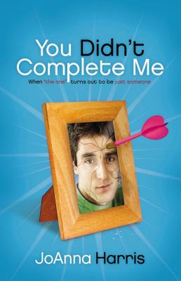 You Didn't Complete Me: When the One Turns Out to Be Just Someone (Paperback or Softback) - Harris, Joanna