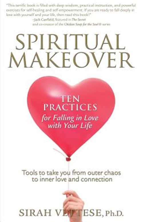 Spiritual Makeover, Ten Practices for Falling in Love with Your Life - Vettese, Sirah