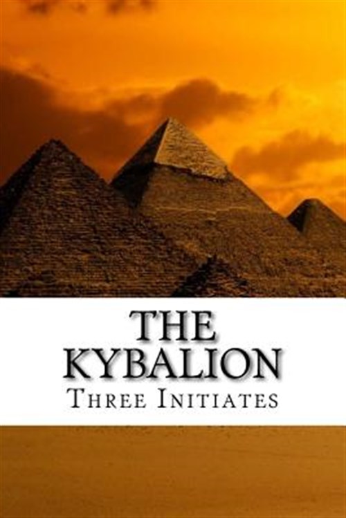 The Kybalion: A Study of the Hermetic Philosophy of Ancient Egypt and Greece - Initiates, Three