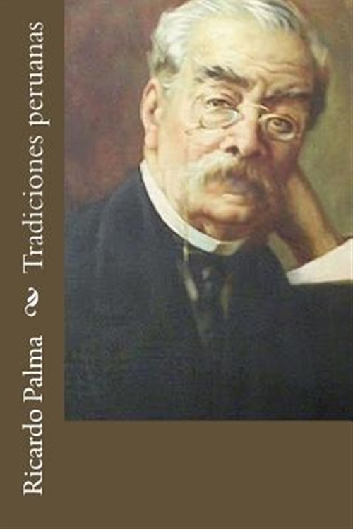 Tradiciones peruanas/ Peruvian Traditions -Language: spanish - Palma, Ricardo