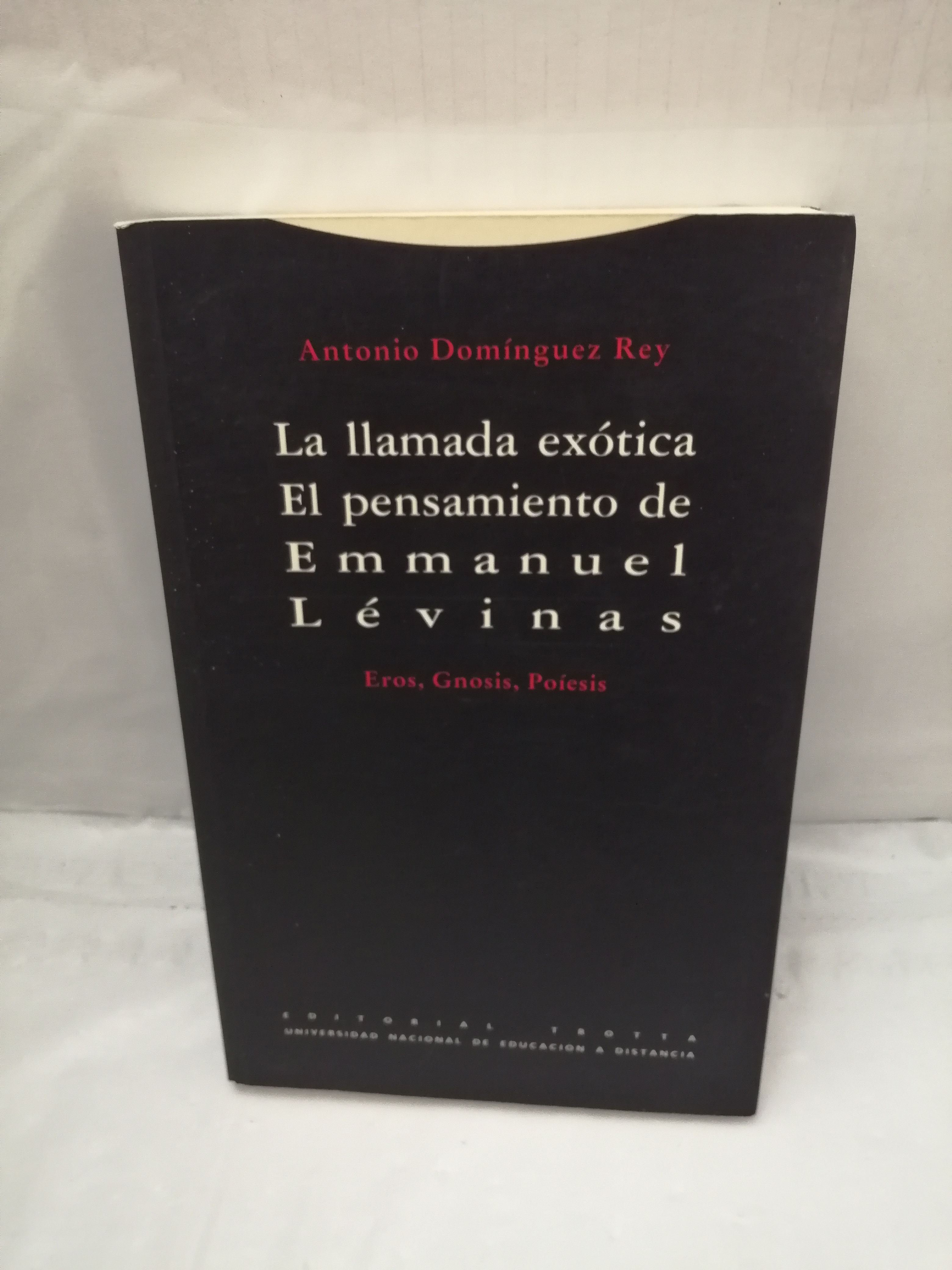 La llamada exótica. El pensamiento de Emmanuel Lévinas: Eros, Gnosis, Poíesis (Primera edición) - Antonio Domínguez Rey