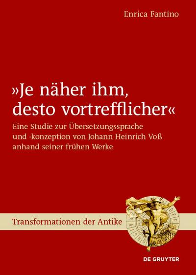 Je näher ihm, desto vortrefflicher : Eine Studie zur Übersetzungssprache und -konzeption von Johann Heinrich Voß anhand seiner frühen Werke - Enrica Fantino