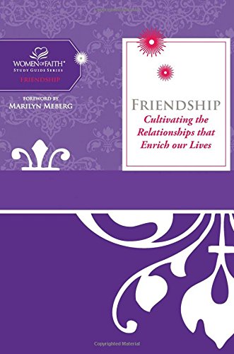 Friendship: Cultivating The Relationships That Enrich Our Lives (Women of Faith Study Guide Series) - Feinberg, Margaret