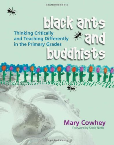 Black Ants and Buddhists: Thinking Critically and Teaching Differently in the Primary Grades - Cowhey, Mary