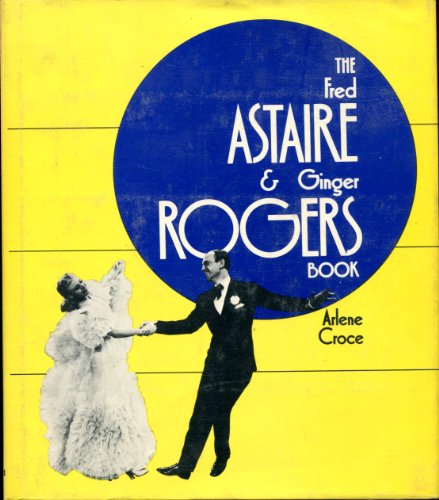 The Fred Astaire & Ginger Rogers book - Croce, Arlene