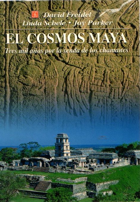 El cosmos maya. Tres mil años por la senda de los chamanes . - Freidel, David/Schele, Linda/Parker, Joy