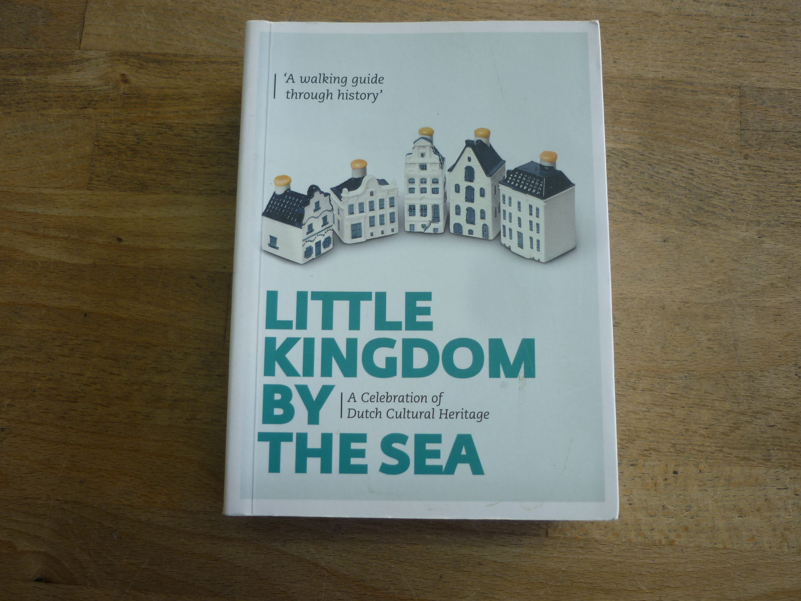 Little Kingdom by the Sea: A Celebration of Dutch Cultural Heritage (Little Kingdom by the Sea (2)) - Zegeling, Mark