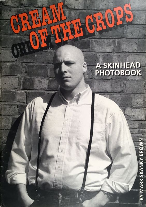 Cream of the crops / A skinhead photobook by SKANKY BROWN Cream of the crops / A skinhead photobook by SKANKY BROWN