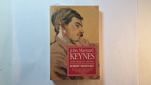 John Maynard Keynes: Hopes Betrayed, 1883-1920 - Skidelsky, Robert
