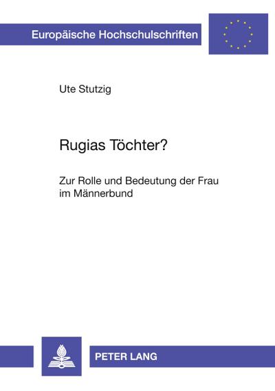 Rugias Töchter? : Zur Rolle und Bedeutung der Frau im Männerbund - Ute Stutzig